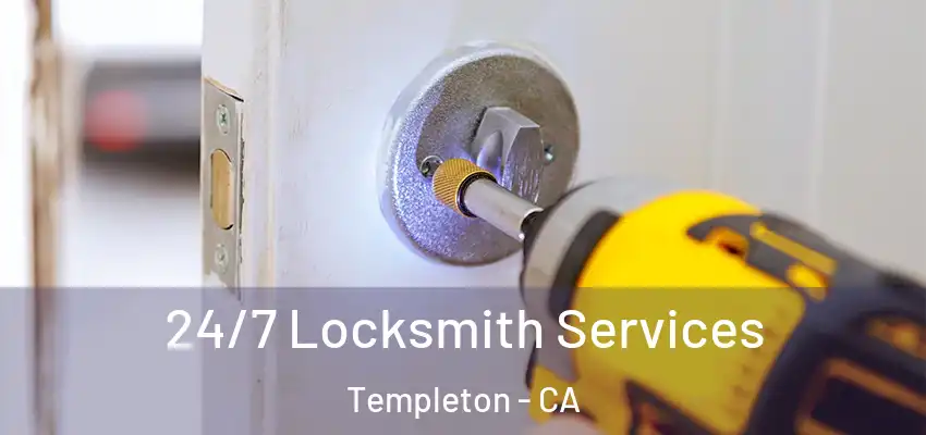 24/7 Locksmith Services Templeton - CA