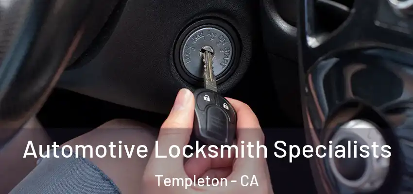  Automotive Locksmith Specialists Templeton - CA