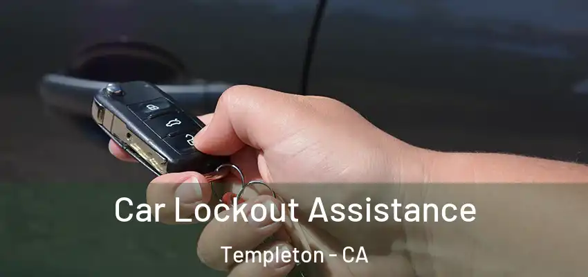  Car Lockout Assistance Templeton - CA