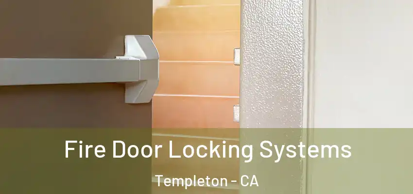 Fire Door Locking Systems Templeton - CA